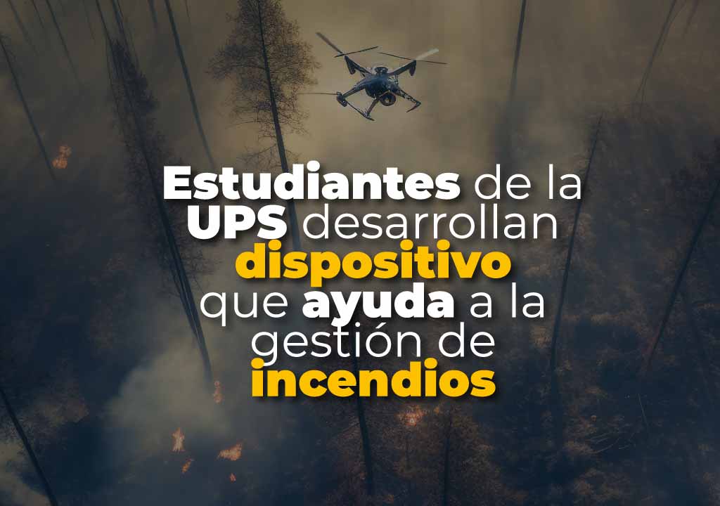 Estudiantes de la UPS desarrollan proyecto de innovación que ayuda a la detección y gestión de incendios forestales